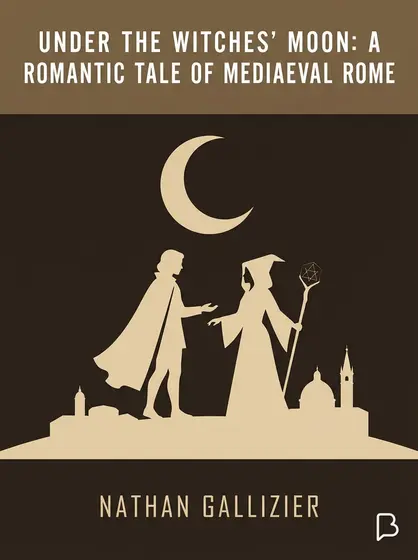 Under the Witches' Moon: A Romantic Tale of Mediaeval Rome, Nathan Gallizier