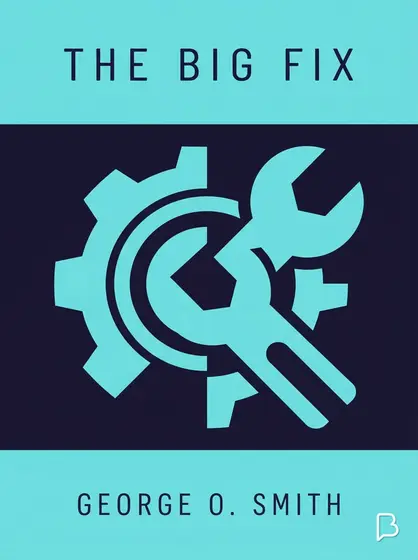 The Big Fix, George O. Smith