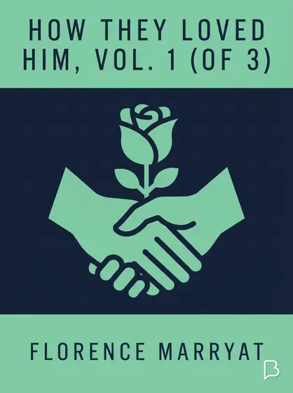 How they loved him, Vol. 1 (of 3), Florence Marryat