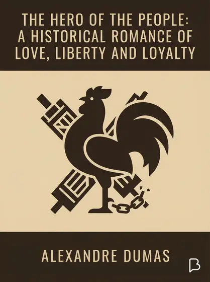 The Hero of the People: A Historical Romance of Love, Liberty and Loyalty, Alexandre Dumas