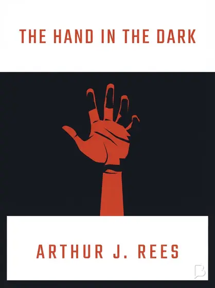 The Hand in the Dark, Arthur J. Rees