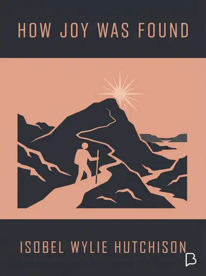How joy was found, Isobel Wylie Hutchison