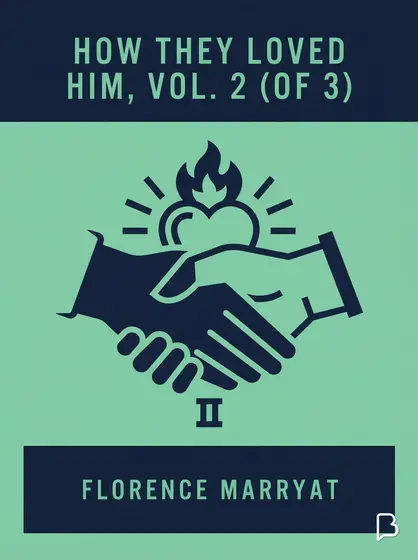 How they loved him, Vol. 2 (of 3), Florence Marryat