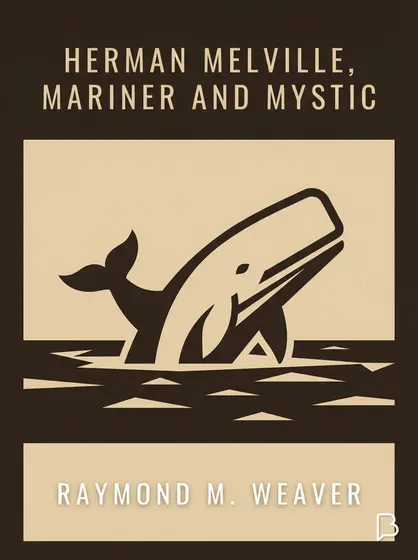 Herman Melville, Mariner and Mystic, Raymond M. Weaver
