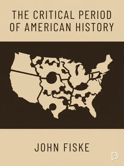 The Critical Period of American History, John Fiske