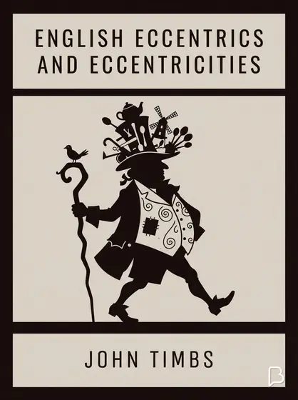English Eccentrics and Eccentricities, John Timbs