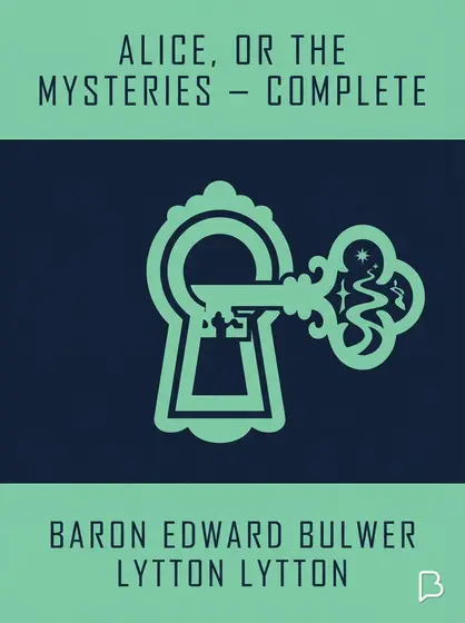 Alice, or the Mysteries — Complete, Baron Edward Bulwer Lytton Lytton