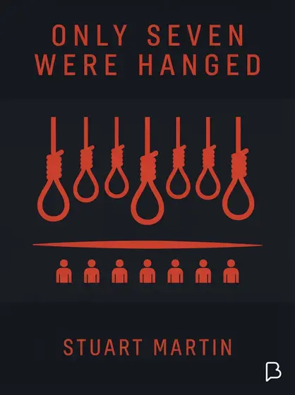 Only seven were hanged, Stuart Martin