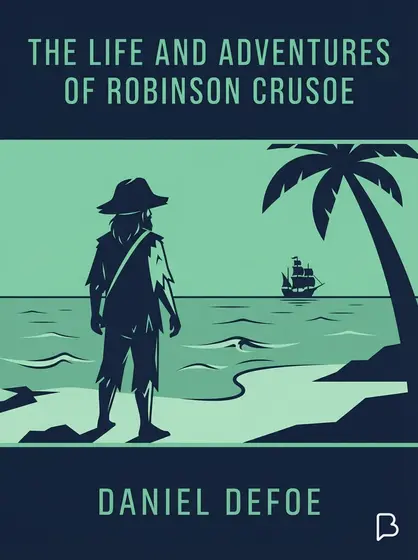The Life and Adventures of Robinson Crusoe, Daniel Defoe