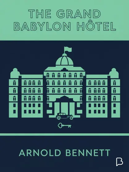 The Grand Babylon Hôtel, Arnold Bennett