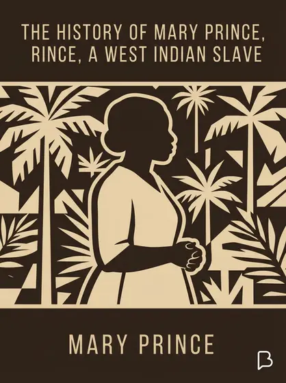 The History of Mary Prince, a West Indian Slave, Mary Prince