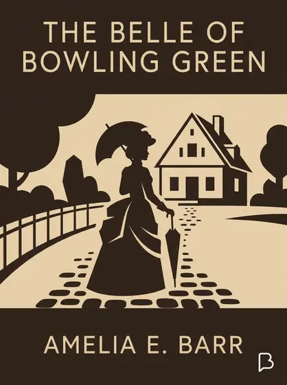 The Belle of Bowling Green, Amelia E. Barr