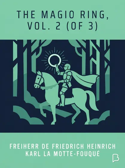 The magic ring, Vol. 2 (of 3), Freiherr de Friedrich Heinrich Karl La Motte-Fouqué