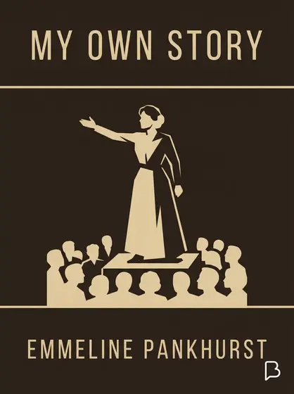 My own story, Emmeline Pankhurst