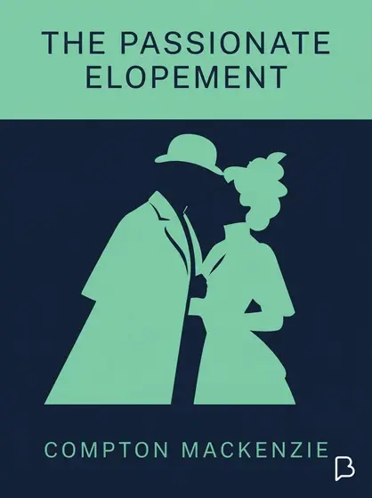 The Passionate Elopement, Compton MacKenzie