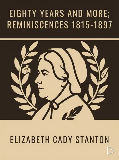 Eighty Years and More; Reminiscences 1815-1897, Elizabeth Cady Stanton
