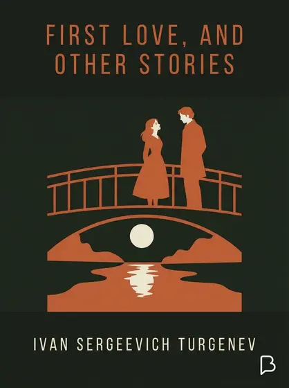 First love, and other stories, Ivan Sergeevich Turgenev