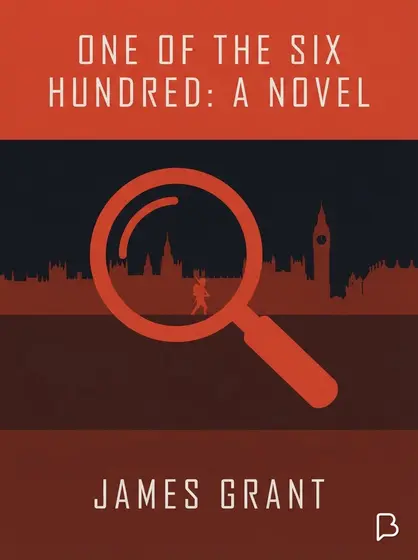 One of the Six Hundred: A Novel, James Grant