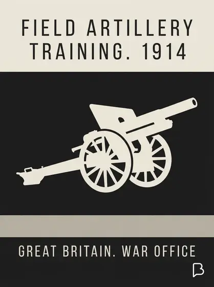 Field Artillery Training. 1914, Great Britain. War Office