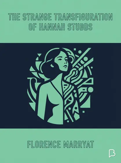 The strange transfiguration of Hannah Stubbs, Florence Marryat