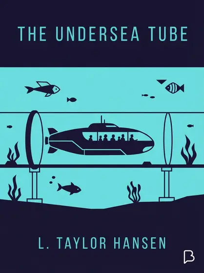 The Undersea Tube, L. Taylor Hansen