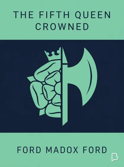 The Fifth Queen Crowned, Ford Madox Ford