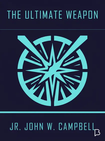 The Ultimate Weapon, Jr. John W. Campbell
