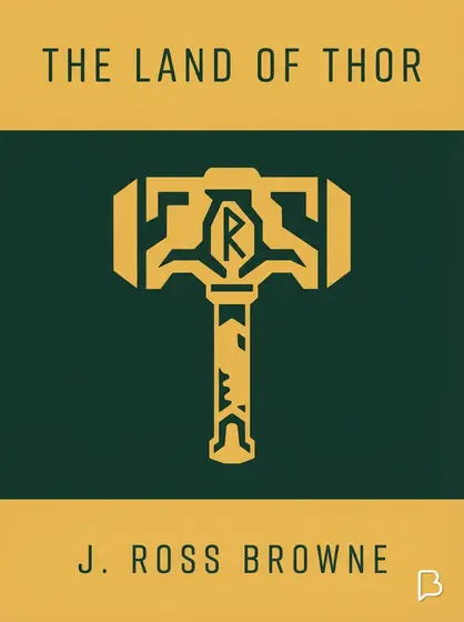 The Land of Thor, J. Ross Browne