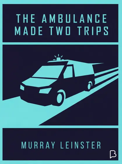 The Ambulance Made Two Trips, Murray Leinster