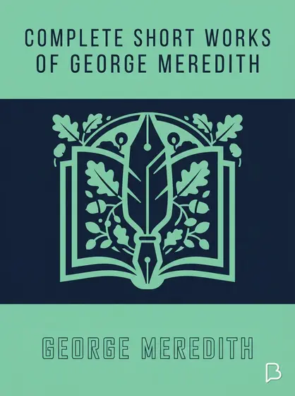 Complete Short Works of George Meredith, George Meredith