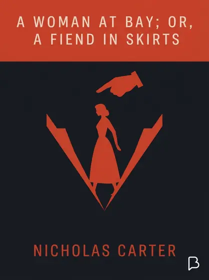 A Woman at Bay; Or, A Fiend in Skirts, Nicholas Carter