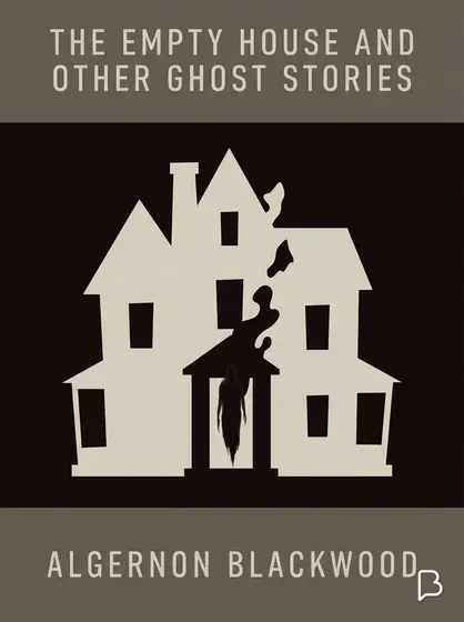 The Empty House and Other Ghost Stories, Algernon Blackwood
