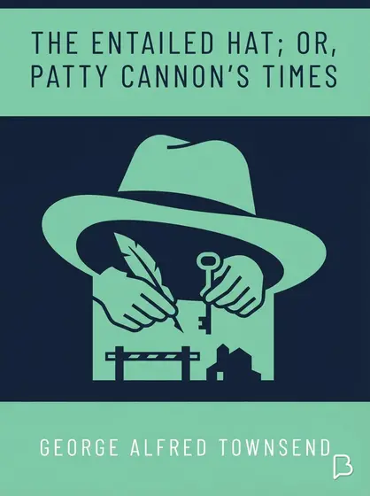The Entailed Hat; Or, Patty Cannon's Times, George Alfred Townsend