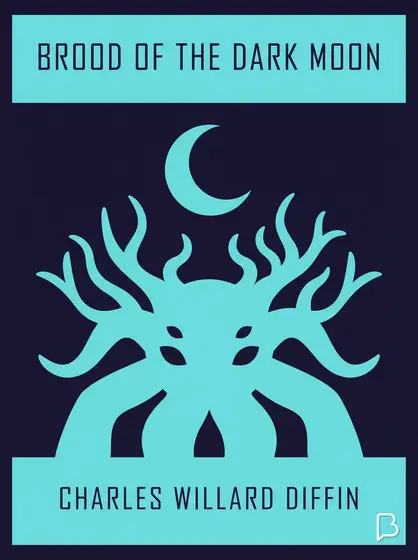 Brood of the Dark Moon, Charles Willard Diffin