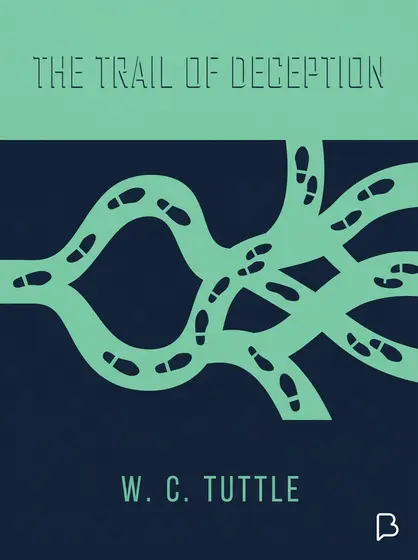 The trail of deception, W. C. Tuttle