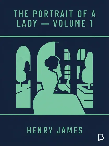 The Portrait of a Lady — Volume 1, Henry James