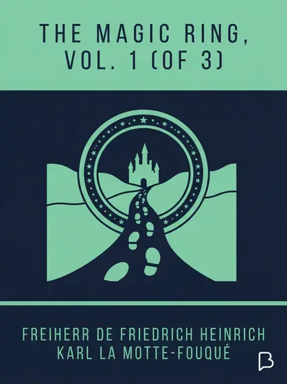 The magic ring, Vol. 1 (of 3), Freiherr de Friedrich Heinrich Karl La Motte-Fouqué