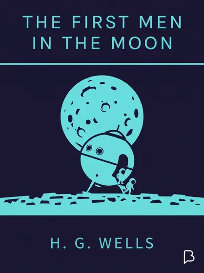 The First Men in the Moon, H. G. Wells