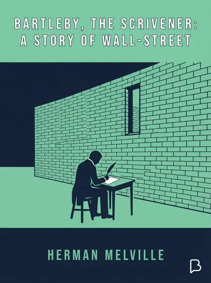 Bartleby, the Scrivener: A Story of Wall-Street, Herman Melville