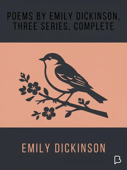 Poems by Emily Dickinson, Three Series, Complete, Emily Dickinson