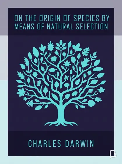 On the Origin of Species By Means of Natural Selection, Charles Darwin