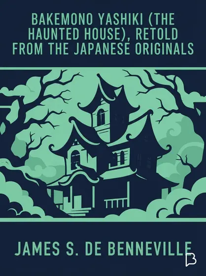 Bakemono Yashiki (The Haunted House), Retold from the Japanese Originals, James S. De Benneville