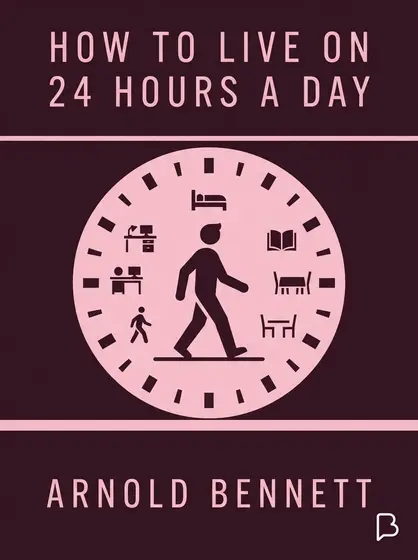 How to Live on 24 Hours a Day, Arnold Bennett