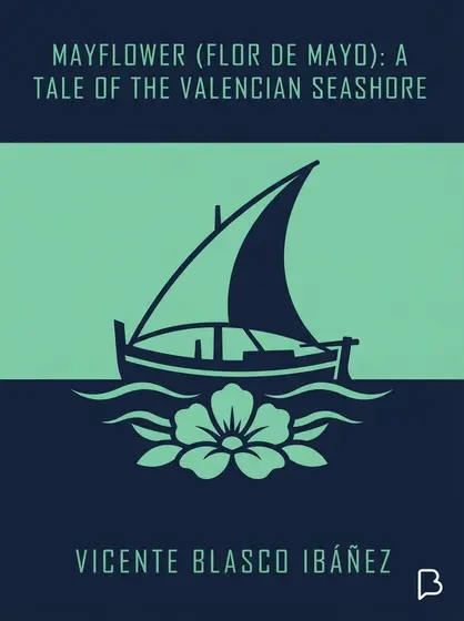 Mayflower (Flor de mayo): A Tale of the Valencian Seashore, Vicente Blasco Ibáñez