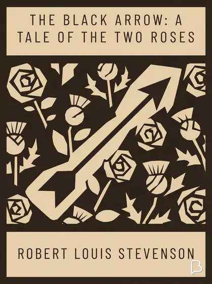 The Black Arrow: A Tale of the Two Roses, Robert Louis Stevenson