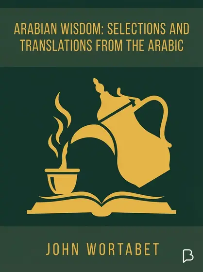 Arabian Wisdom: Selections and Translations from the Arabic, John Wortabet