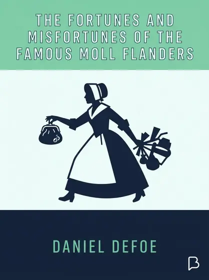 The Fortunes and Misfortunes of the Famous Moll Flanders, Daniel Defoe