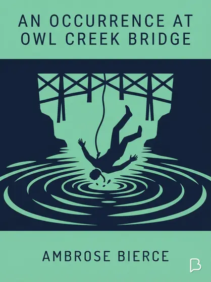 An Occurrence at Owl Creek Bridge, Ambrose Bierce