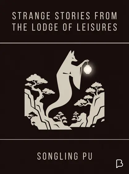 Strange Stories from the Lodge of Leisures, Songling Pu