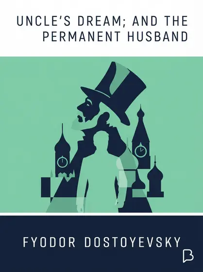 Uncle's Dream; and The Permanent Husband, Fyodor Dostoyevsky